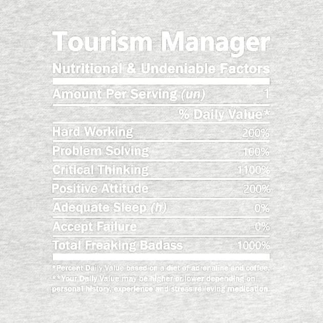 Tourism Manager T Shirt - Nutritional and Undeniable Factors Gift Item Tee by Ryalgi